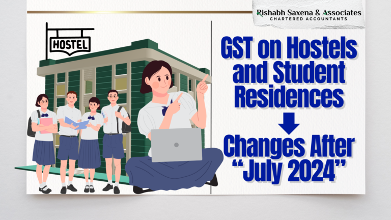 GST on Hostels and Student Residences: What has Changed post July 2024?